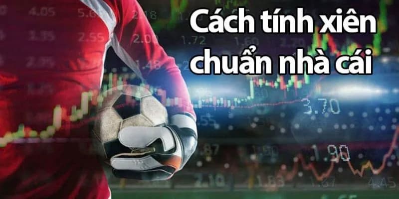 Cách tính tiền cược xiên là gì?