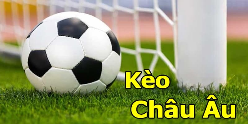 Hiểu rõ về kèo châu âu