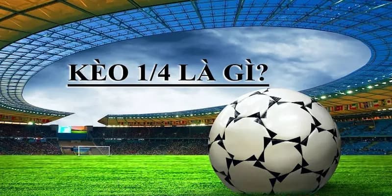 Tìm hiểu tổng quan về kèo chấp 0.25