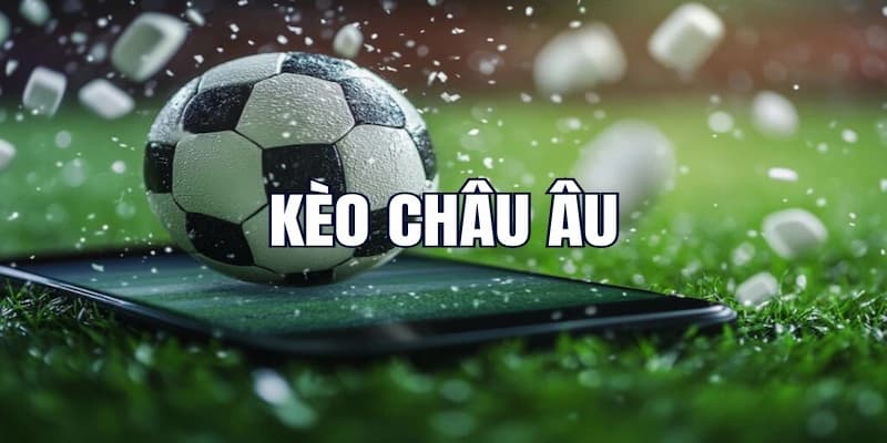 Vì sao nên chọn chơi kèo bóng đá châu Âu?